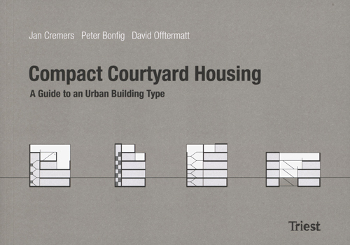 Compact Courtyard Housing. Handbook For A New Building Type For Sustainable High-Density Urban Development