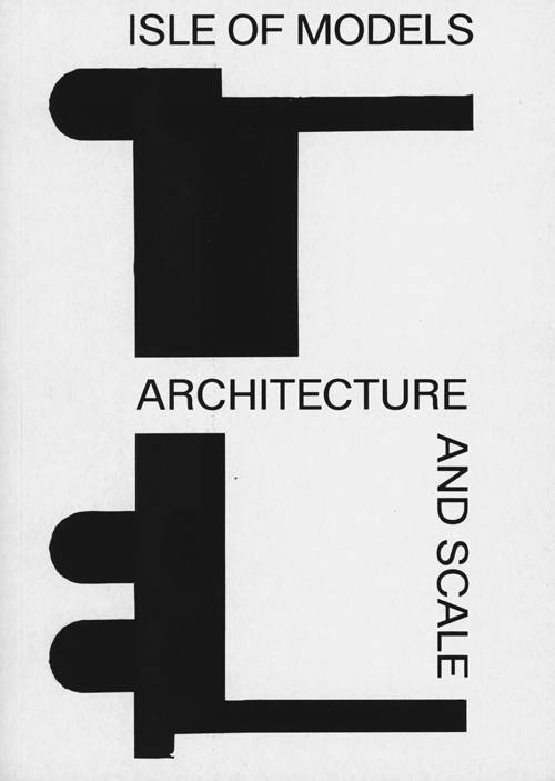 Isle Of Models. Architecture And Scale